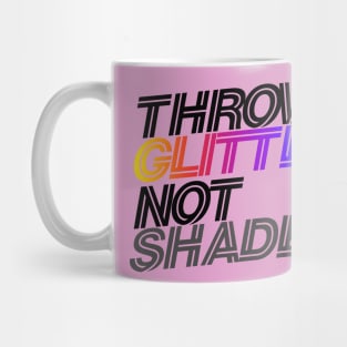 throw glitter not shade Mug